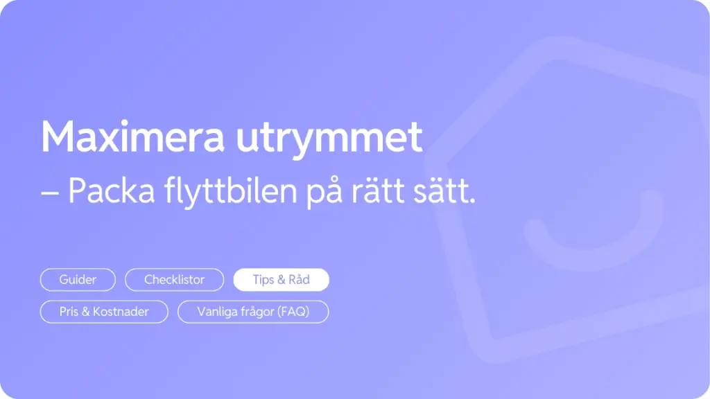 Sa maximerar du utrymmet i flyttbilen